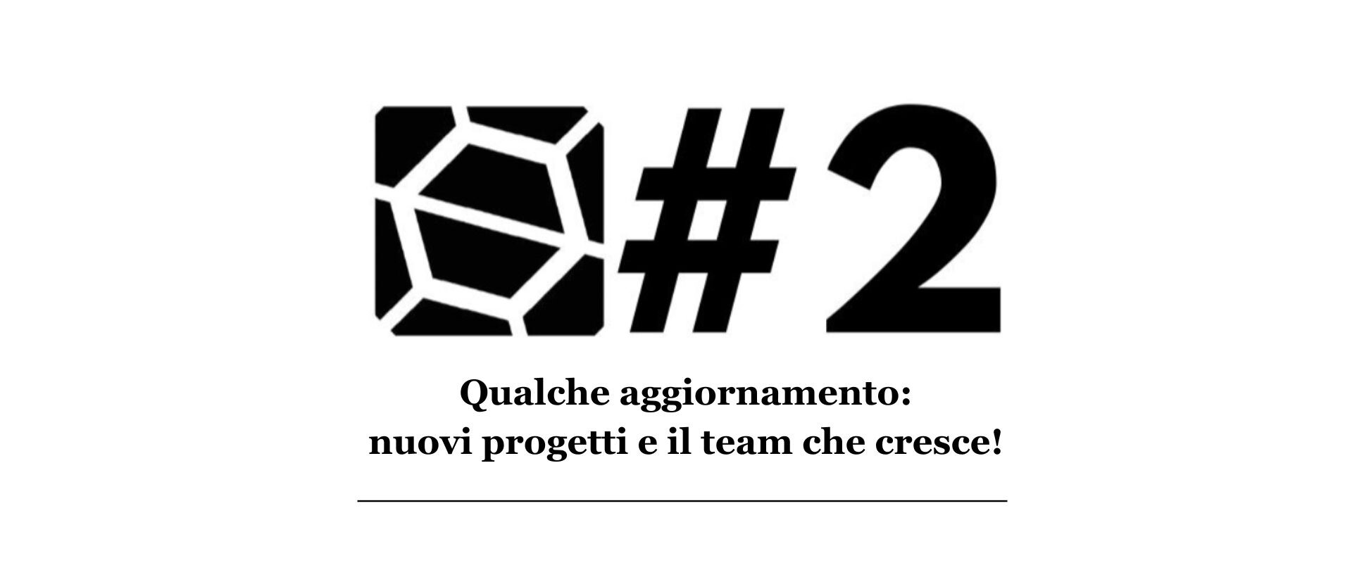Qualche aggiornamento: nuovi progetti e il team che cresce!